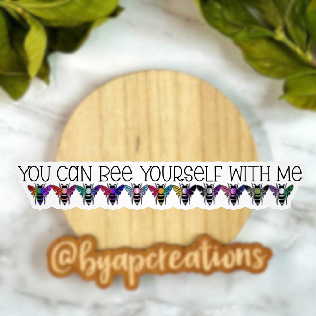 You Can Bee Yourself With Me Sticker, Vinyl, Equality Sticker ...