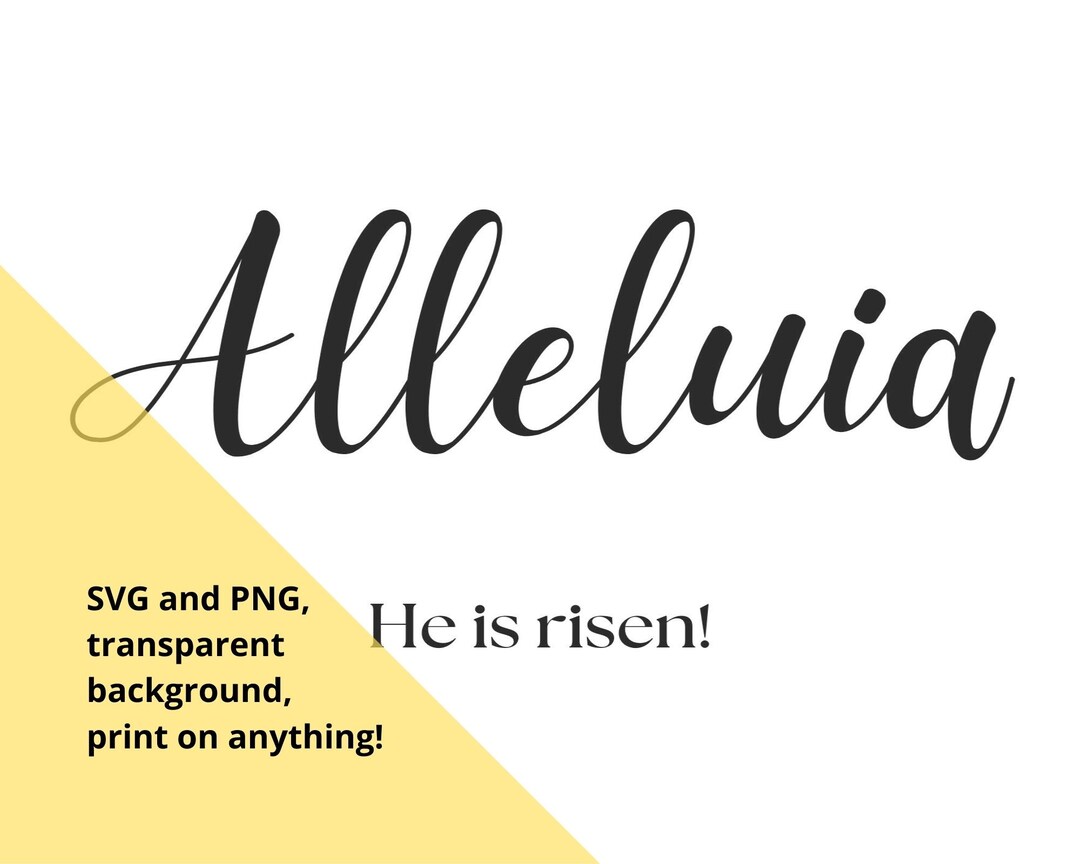 ALLELUIA, He is Risen Svg and Png Digital Files, Transparent Background ...