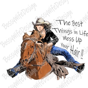 Digital Download Barrel Racer “The Best Things In Life Mess Up Your Hair, Rodeo, Cowgirl, Western