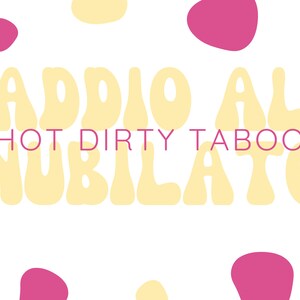 May include: A graphic design with the text "ADDIO AL HOT DIRTY TABOO NUBILATO" in a yellow font with a white background and pink and yellow abstract shapes.