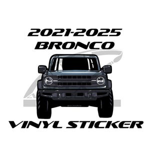 May include: Black and gray vinyl sticker featuring a stylized illustration of a 2021-2025 Bronco SUV. The text "2021-2025 BRONCO" is above the vehicle, and "VINYL STICKER" is below. The design is on a white background.