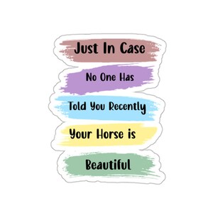 Just In case No One Has Told You Recently Your Horse Is Beautiful Sticker, Christmas Present, Equestrian Christmas, Holiday Gift For Horse
