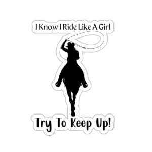 I Know I Ride Like A Girl Try To Keep Up Western Sticker, Western Lover, Western Horse, Christmas Gift, Horse Lover Gift, Equestrian Gift