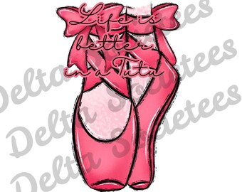 La vida es mejor en un Tutu PNG, Ballet PNG, Bailarina PNG, Arte digital, Diseño de sublimación, Descarga digital, Dibujado a mano, Danza, zapatillas de ballet