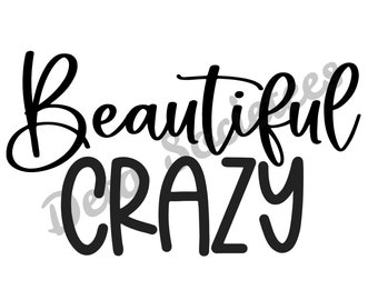 Beautiful Crazy svg, Beautiful Crazy png, Beautiful Crazy, Beautiful Crazy cut file, SVG, PNG, JPG, Cricut, Silhouette, digital download