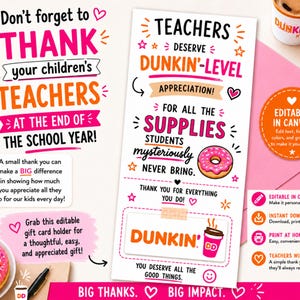 May include: A pink and white gift card holder with text that reads "Don't forget to THANK your children's TEACHERS at the end of the school year!" and "Teachers deserve Dunkin'-level appreciation!" Includes a donut and coffee cup graphic.