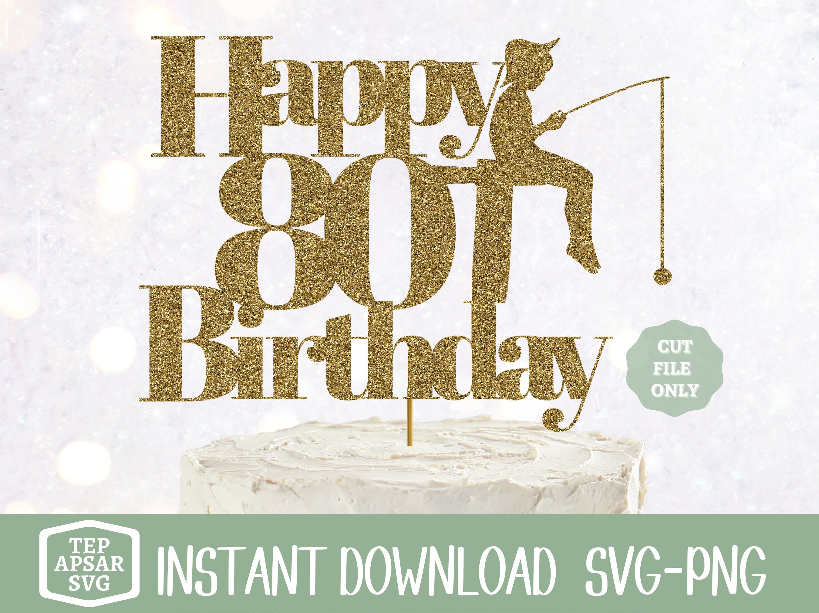 Happy 80th Birthday SVG, Fishing Cake Topper Svg, Png File, Double