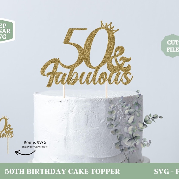 50 And Fabulous Cake Topper SVG, 50th Birthday SVG, Cheers to 50 Years, Cake Topper Svg, Glowforge Svg File, 50 And Fabulous PNG
