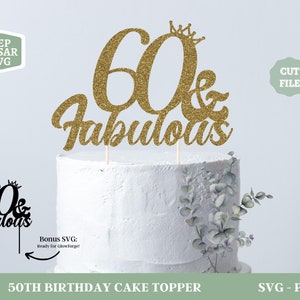 60 And Fabulous Cake Topper SVG, 60th Birthday SVG, Cheers to 60 Years, Cake Topper svg, Glowforge Svg File, 60 et Fabulous PNG