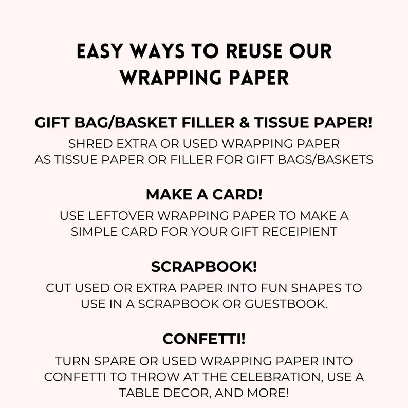 May include: A graphic with text on a light pink background, titled "EASY WAYS TO REUSE OUR WRAPPING PAPER." Suggestions include using paper as gift bag filler, making cards, scrapbooking, and creating confetti.