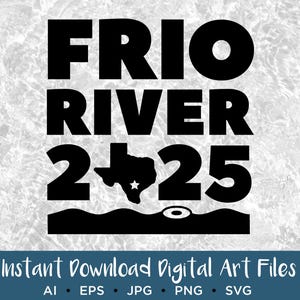 Frio River 2025 Digital Download, Texas 2025 Float Trip, EPS, SVG, PNG, Sublimation, Float the River Shirt