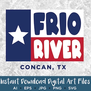 Frio River PNG, EPS, JPG, svg, Vector Art, River Trip File, Tubing, Float the River, Concan Texas, Texas Flag, Sublimation