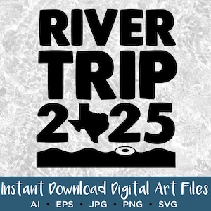 River Trip Digital Download, Texas 2025 Float Trip, EPS, SVG, PNG, Sublimation