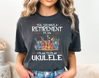 Funny Ukulele Lover Shirt Vintage Ukulele Love Gifts Yes I Do Have A Retirement Plan I Plan To Play Ukulele Shirt Cute Ukulele Player Shirt