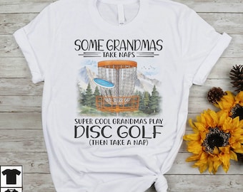 Funny Disc Golf Shirt Vintage Disc Golf Lover Shirt Some Grandmas Take Naps Super Cool Grandmas Play Disc Golf Shirt Disc Golf Lover Gift