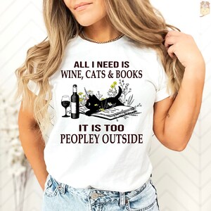 All I Need Is Wine Cats And Books It Is Too Peopley Outside Sweatshirt, Funny Books Shirt, Book Lovers Gift, Librarian Gift, Teacher Shirt