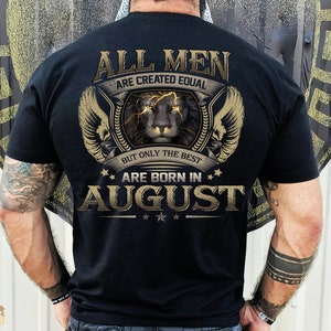 Vintage Birthday Gift For Man Shirt August Birthday Shirt All Men Are Created Equal But Only The Best Are Born In August Shirt Birthday Gift