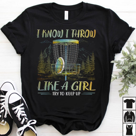I Know I Throw Like A Girl, Try To Keep Up - Disc Golf Shirt I Know I Throw Like A Girl, Try To Keep Up - Disc Golf Shirt