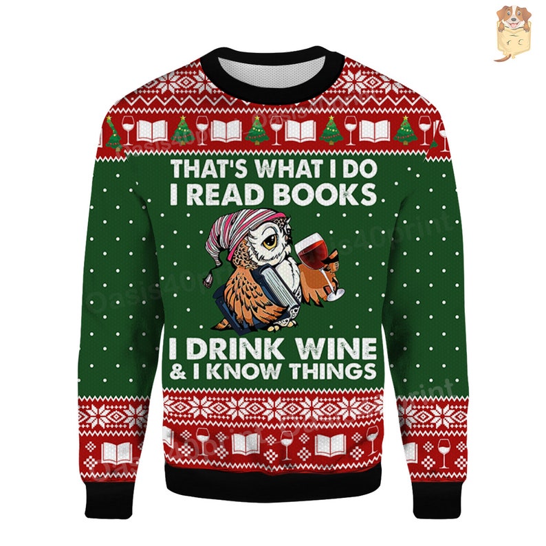 Green, white, and red ugly Christmas sweater that says 'That's What I do. I read books, I drink wine, & I know things.' It features an owl in a red and white hat, with a glass of red wine and a book tucked under his wing.