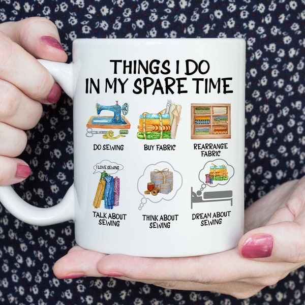 Funny Sewing Mug Sewing Lover Gift Sewing Lover Mug Things I Do In My Spare Time Do Sewing Mug Fabric Lover Mug Think About Sewing Mug