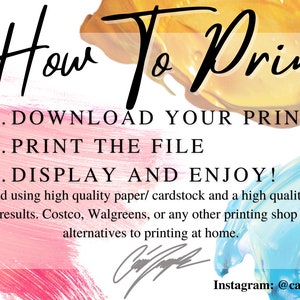 May include: A colorful graphic with the text "How To Print" in black. The text "1. DOWNLOAD YOUR PRINTS 2. PRINT THE FILE 3. DISPLAY AND ENJOY!" is in black text on a white background. The text "I recommend using high quality paper/cardstock and a high quality printer for the best results. Costco, Walgreens, or any other printing shop are great alternatives to printing at home." is in black text on a white background. The text "Instagram: @camillezapalac_art" is in black text on a white background.