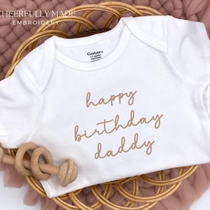 Embroidered happy Birthday daddy Bodysuit, Parents Birthday Bodysuit, Script Happy Birthday ONESIES® Brand, Baby outfit for Dad’s Birthday