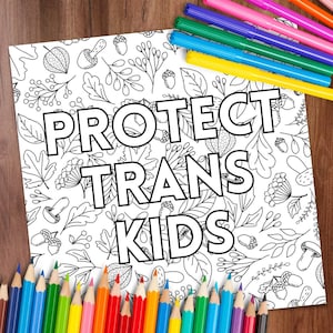 May include: A black and white coloring page with a leafy design and the text "PROTECT TRANS KIDS". A set of colored pencils are in the bottom of the image.