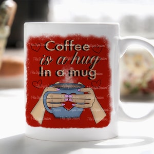 Coffee is a hug in a mug - *please read description before purchasing