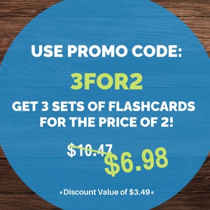 May include: A blue circle with white text on a wood background. The text reads "USE PROMO CODE: 3FOR2 GET 3 SETS OF FLASHCARDS FOR THE PRICE OF 2! $10.47 $6.98 *Discount Value of $3.49*"