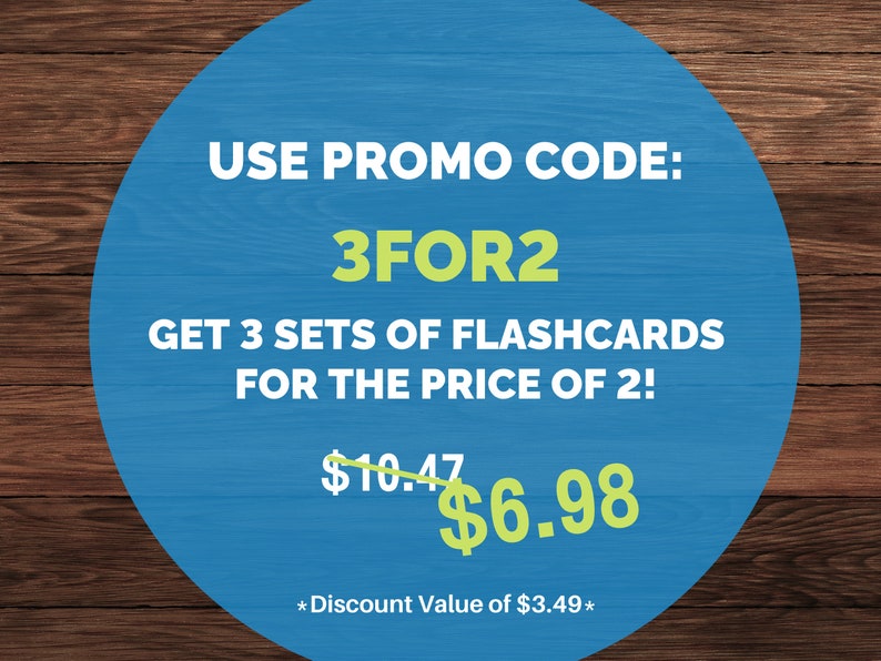 May include: A blue circle with white text on a wood background. The text reads "USE PROMO CODE: 3FOR2 GET 3 SETS OF FLASHCARDS FOR THE PRICE OF 2! $10.47 $6.98 *Discount Value of $3.49*"