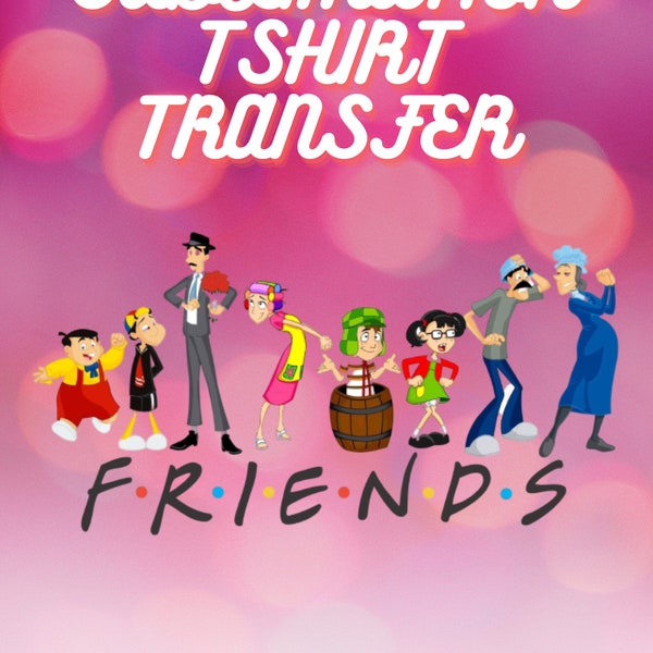 Chavo Friends-Sublimation T-shirts Transfer