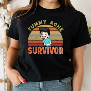 Tummy Ache Survivor Shirt, Tummy Ache Gift, Stomach Ache Survivor Shirt, Survivor Shirts, Tummy Ache Survivor Quote Shirts