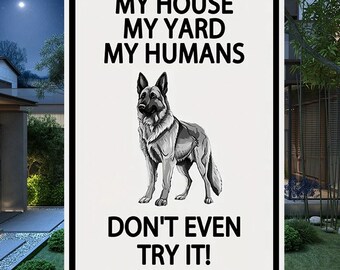 My House My Yard My Humans Don't Even Try It - Outdoor Metal Sign - Yard Decoration - Yard Warning Metal Sign - German Shepherd Metal Sign
