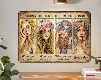 Metal Tin Sign Vintage Be Strong When You are Weak, The Women Encourage And Inspire Board, Be Strong, Be Brave, Be Humble, Be Badass Sign