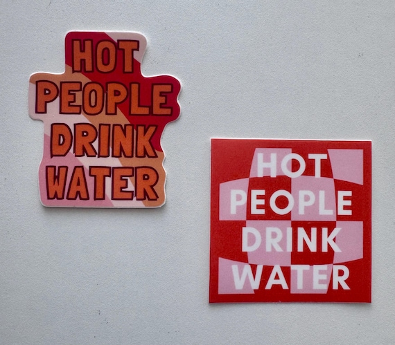 Hot People Drink Water 2.5” Glossy Sticker Made with Eco-Friendly Ink, Recyclable