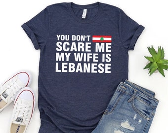 Non mi spaventi, mia moglie è una maglietta unisex libanese, divertente marito regalo camicia del Libano, camicia del Libano, regalo libanese, camicia con bandiera del Libano