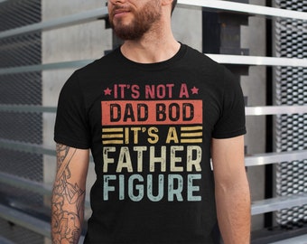 It's Not a Dad Bod It's a Father Figure Shirt, Father's Day Tshirt, Father Figure Shirt, Dad Bod Shirt, It's Not Dad Bod, Fathers Day Gift