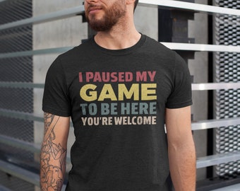 I Paused My Game to Be Here Gaming Unisex Shirt, Gaming Shirt, Lustiges Video Gamer Shirt, Gamer Geschenk, Lustige Gaming Shirts, to Be Here Shirt,