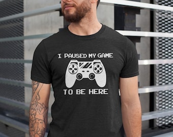 I Paused My Game to Be Here Gaming Unisex Shirt, Gaming Shirt, Lustiges Video Gamer Shirt, Gamer Geschenk, Lustige Gaming Shirts, to Be Here Shirt,