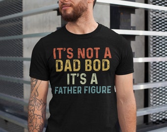 It's Not a Dad Bod It's a Father Figure Shirt, Father's Day Tshirt, Father Figure Shirt, Dad Bod Shirt, It's Not Dad Bod, Fathers Day Gift
