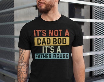 It's Not a Dad Bod It's a Father Figure Shirt, Father's Day Tshirt, Father Figure Shirt, Dad Bod Shirt, It's Not Dad Bod, Fathers Day Gift
