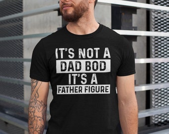 It's Not a Dad Bod It's a Father Figure Shirt, Father's Day Tshirt, Father Figure Shirt, Dad Bod Shirt, It's Not Dad Bod, Fathers Day Gift