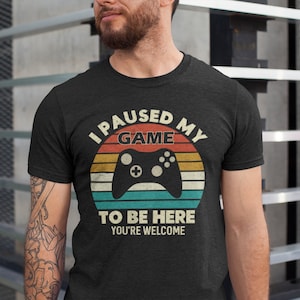 I Paused My Game to Be Here Gaming Unisex Shirt, Gaming Shirt, Funny Video Gamer Shirt, Gamer Gift, Funny Gaming Shirts, to Be Here Shirt,