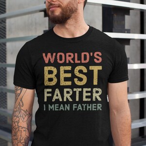 World&#39;s Best Farter I Mean Father T Shirt Funny - Fathers Day Gift - Husband Shirt Humor Gift for Men - Funny Dad Shirt Father Shirt