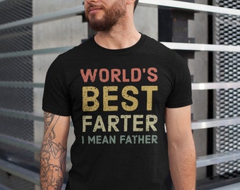 World's Best Farter I Mean Father T Shirt Funny - Fathers Day Gift - Husband Shirt Humor Gift for Men - Funny Dad Shirt Father Shirt