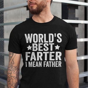 World&#39;s Best Farter I Mean Father T Shirt Funny - Fathers Day Gift - Husband Shirt Humor Gift for Men - Funny Dad Shirt Father Shirt