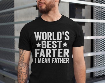 World's Best Farter I Mean Father T Shirt Funny - Fathers Day Gift - Husband Shirt Humor Gift for Men - Funny Dad Shirt Father Shirt
