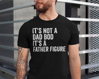 It's Not a Dad Bod It's a Father Figure Shirt, Father's Day Tshirt, Father Figure Shirt, Dad Bod Shirt, It's Not Dad Bod, Fathers Day Gift