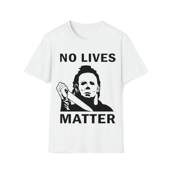No Lives Matter Scary Horror Myers-Michael Halloween T-Shirt No Lives Matter Scary Horror Myers-Michael Halloween T-Shirt
