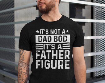 It's Not a Dad Bod It's a Father Figure Shirt, Father's Day Tshirt, Father Figure Shirt, Dad Bod Shirt, It's Not Dad Bod, Fathers Day Gift